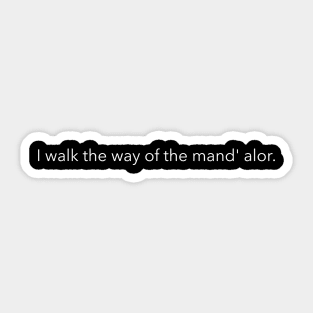 i walk the way of the mand' alor Sticker